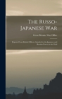 Image for The Russo- Japanese War : Reports From British Officers Attached to the Japanese and Russian Forces in the Field