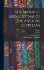 Image for The Manners and Customs of the Ancient Egyptians; Volume 1