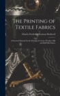 Image for The Printing of Textile Fabrics : A Practical Manual On the Printing of Cotton, Woollen, Silk and Half-Silk Fabrics