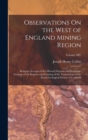 Image for Observations On the West of England Mining Region : Being an Account of the Mineral Deposits and Economic Geology of the Region, and Forming of the Transactions of the Royal Geological Society of Corn