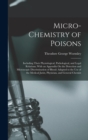 Image for Micro-Chemistry of Poisons : Including Their Physiological, Pathological, and Legal Relations; With an Appendix On the Detection and Microscopic Discrimination of Blood: Adapted to the Use of the Medi