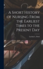 Image for A Short History of Nursing From the Earliest Times to the Present Day