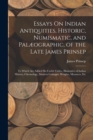 Image for Essays On Indian Antiquities, Historic, Numismatic, and Palæographic, of the Late James Prinsep : To Which Are Added His Useful Tables, Illustrative of Indian History, Chronology, Modern Coinages, Wei