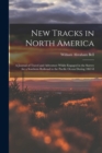 Image for New Tracks in North America : A Journal of Travel and Adventure Whilst Engaged in the Survey for a Southern Railroad to the Pacific Ocean During 1867-8