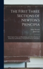 Image for The First Three Sections of Newton&#39;s Principia : With Copious Notes and Illustrations, and a Great Variety of Deductions and Problems. Designed for the Use of Students