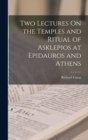 Image for Two Lectures On the Temples and Ritual of Asklepios at Epidauros and Athens