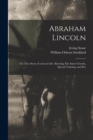 Image for Abraham Lincoln : The True Story of a Great Life. Showing The Inner Growth, Special Training, and Pec