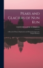 Image for Peaks and Glaciers of Nun Kun : A Record of Pioneer-Exploration and Mountaineering in the Punjab Himalaya