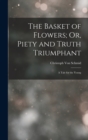 Image for The Basket of Flowers; Or, Piety and Truth Triumphant
