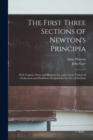 Image for The First Three Sections of Newton&#39;s Principia : With Copious Notes and Illustrations, and a Great Variety of Deductions and Problems. Designed for the Use of Students