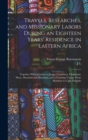 Image for Travels, Researches, and Missionary Labors During an Eighteen Years&#39; Residence in Eastern Africa : Together With Journeys to Jagga, Usambara, Ukambani, Shoa, Abessinia and Khartum, and a Coasting Voya