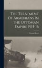 Image for The Treatment Of Armenians In The Ottoman Empire 1915-16