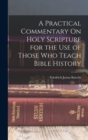 Image for A Practical Commentary On Holy Scripture for the Use of Those Who Teach Bible History