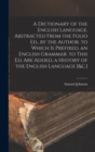 Image for A Dictionary of the English Language. Abstracted From the Folio Ed., by the Author. to Which Is Prefixed, an English Grammar. to This Ed. Are Added, a History of the English Language [&amp;c.]