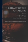 Image for The Heart of the Antarctic : Being the Story of the British Antarctic Expedition 1907-1909; Volume 2