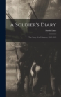 Image for A Soldier&#39;s Diary; the Story of a Volunteer, 1862-1865