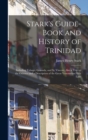 Image for Stark&#39;s Guide-book and History of Trinidad : Including Tobago, Granada, and St. Vincent; Also a Trip up the Orinoco and a Description of the Great Venezuelan Pitch Lake