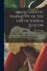 Image for An Authentic Narrative of the Life of Joshua Slocum : Containing a Succinct Account of his Revolutionary Services, Together With Other Interesting Reminisences [!] and Thrilling Incidents in his Event
