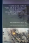 Image for The Picture of New-York, or, The Traveller&#39;s Guide, Through the Commercial Metropolis of the United States