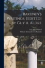 Image for Bakunin&#39;s Writings, [edited] by Guy A. Aldre