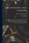 Image for Galvanizing and Tinning; a Practical Treatise on the Coating of Metal With Zinc and tin by the hot Dipping, Electro Galvanizing, Sherardizing and Metal Spraying Processes, With Information on Design, 