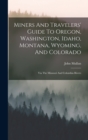 Image for Miners And Travelers&#39; Guide To Oregon, Washington, Idaho, Montana, Wyoming, And Colorado