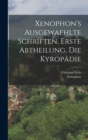 Image for Xenophon&#39;s ausgewaehlte Schriften, erste Abtheilung, Die Kyropadie