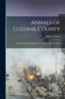 Image for Annals of Luzerne County; a Record of Interesting Events, Traditions, and Anecdotes
