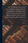 Image for Dictionary of Latin and Greek Quotations, Proverbs, Maxims, and Mottos, Classical and Mediaeval, Including law Terms and Phrases; Volume 1891