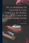 Image for De La Maniere De Graver A L&#39;eau Forte Et Au Burin, Et De La Gravure En Maniere Noire