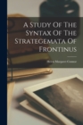 Image for A Study Of The Syntax Of The Strategemata Of Frontinus