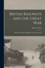 Image for British Railways and the Great war; Organisation, Efforts, Difficulties and Achievements