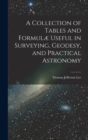 Image for A Collection of Tables and Formulæ Useful in Surveying, Geodesy, and Practical Astronomy
