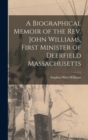 Image for A Biographical Memoir of the Rev. John Williams, First Minister of Deerfield Massachusetts