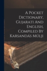 Image for A Pocket Dictionary, Gujarati And English, Compiled By Karsandas Mulji