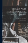 Image for Metals And Metal-working In Old Japan