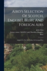 Image for Aird&#39;s Selection Of Scotch, English, Irish, And Foreign Airs
