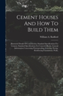 Image for Cement Houses And How To Build Them : Illustrated Details Of Construction, Standard Specifications For Cement, Standard Specifications For Concrete Blocks, General Information Concerning Waterproofing