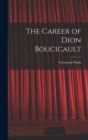 Image for The Career of Dion Boucicault