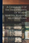 Image for A Genealogy of the Descendants of Widow Martha Beard of Milford, Conn