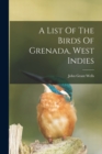 Image for A List Of The Birds Of Grenada, West Indies