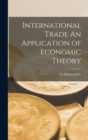 Image for International Trade An Application of Economic Theory