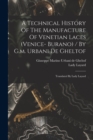 Image for A Technical History Of The Manufacture Of Venetian Laces (venice- Burano) / By G.m. Urbani De Gheltof; Translated By Lady Layard