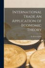 Image for International Trade An Application of Economic Theory