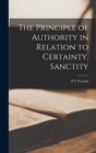 Image for The Principle of Authority in Relation to Certainty, Sanctity