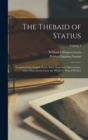 Image for The Thebaid of Statius : Translated Into English Verse, With Notes and Observations, and a Dissertation Upon the Whole by Way of Preface; Volume 1