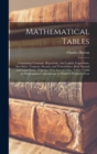 Image for Mathematical Tables : Containing Common, Hyperbolic, and Logistic Logarithms. Also Sines, Tangents, Secants, and Versed-Sines, Both Natural and Logarithmic. Together With Several Other Tables Useful i