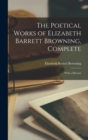 Image for The Poetical Works of Elizabeth Barrett Browning, Complete : With a Memoir