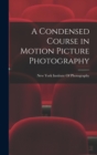 Image for A Condensed Course in Motion Picture Photography