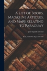 Image for A List of Books, Magazine Articles, and Maps Relating to Paraguay : Books, 1638-1903. Maps, 1599-1903